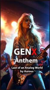generation X anthem - last of an analog world by Aurous